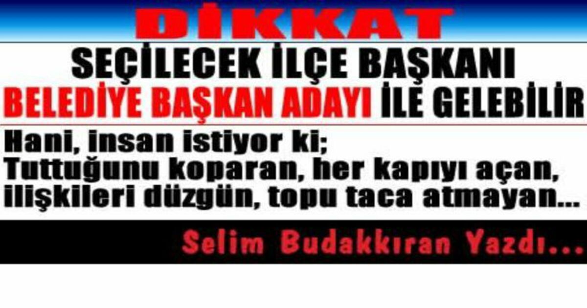 Öyle Bir İlçe Başkanı Seçin Ki...