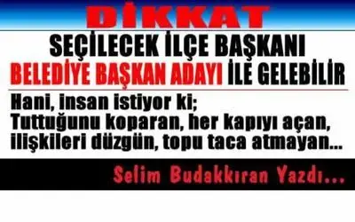 Öyle Bir İlçe Başkanı Seçin Ki...
