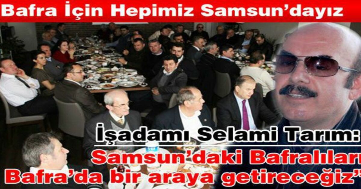 Selami Tarım: Samsun'daki Bafralıları Bafra'da Bir Araya Getireceğiz
