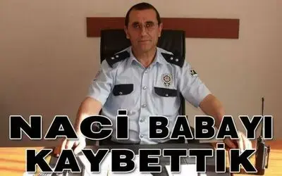 Naci Komiserimizi Kaybettik
