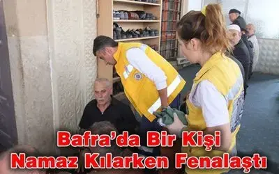 Bafra`da Bir Kişi Namaz Kılarken Fenalaştı