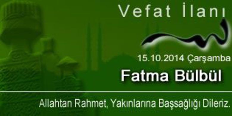Fatma Bülbül Vefat Etti - Fatma Bülbül vefat etti