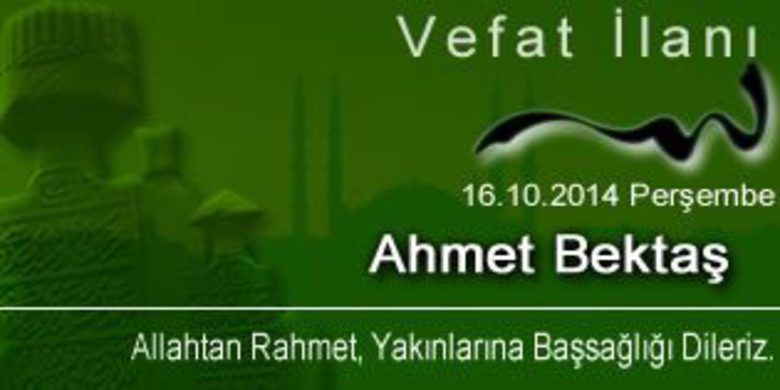 Ahmet Bektaş Vefat Etti - Ahmet Bektaş vefat etti