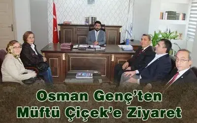 Osman Genç`ten Müftü Çiçek`e Ziyaret