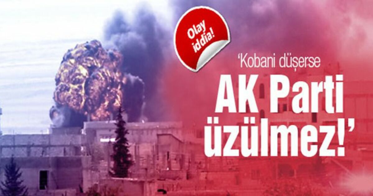 'Kobani Düşerse Akp Üzülmez'