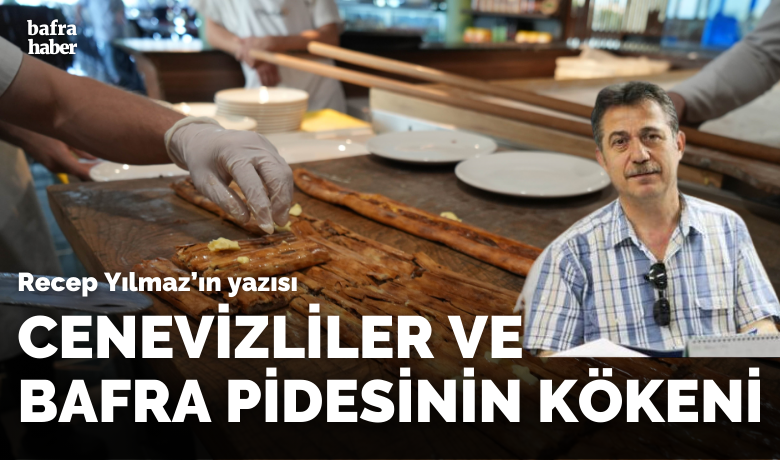 Cenevizliler ve bafra pidesinin kokeni