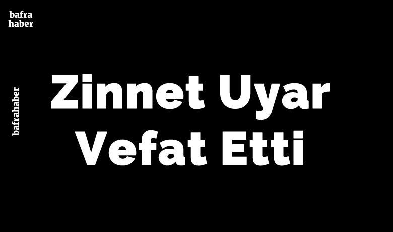 Zinnet Uyar Vefat Etti - Zinnet Uyar vefat etti