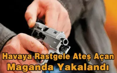 Havaya Rastgele Ateş Açan Maganda Yakalandı