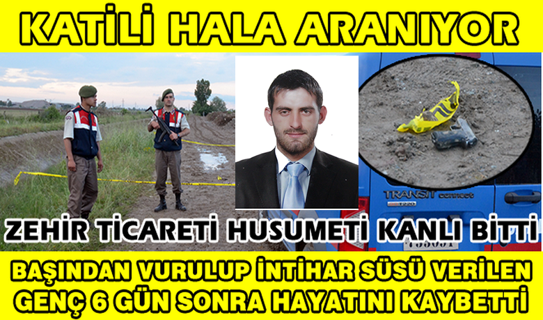Silahla basindan vurulan genc 6 gun sonra hayatini kaybetti