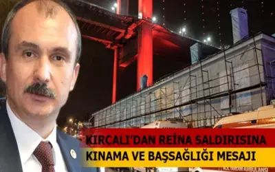 Milletvekili Orhan Kırcalı`dan Reina Saldırısına Kınama Ve Başsağlığı Mesajı