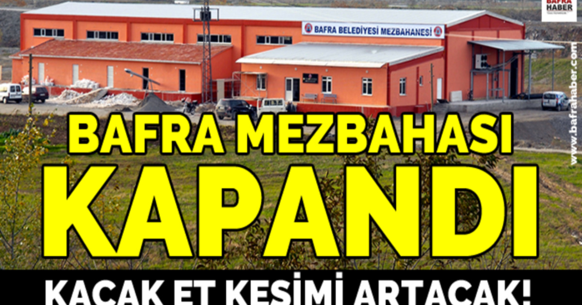 Bafra Mezbahası Kapandı