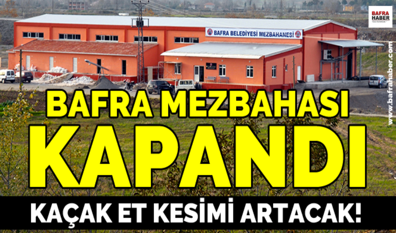 Bafra Mezbahası Kapandı - Samsun Büyükşehir Belediyesi tarafından modernize edilmeyen Bafra Mezbahası, Gıda Tarım ve Hayvancılık Bakanlığı tarafından kapatıldı.