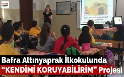 Bafra Altınyaprak İlkokulunda Kendimi Koruyabilirim Projesi