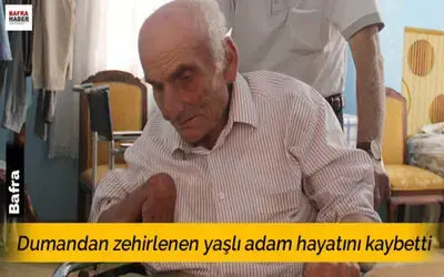 Dumandan Zehirlenen Yaşlı Adam Hayatını Kaybetti