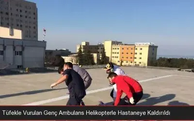 Tüfekle Vurulan Genç Ambulans Helikopterle Hastaneye Kaldırıldı