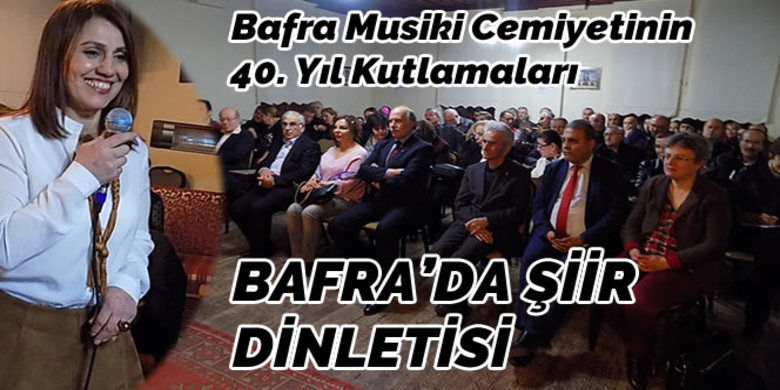 Bafra`da Şiir Dinletisi - Bafra Musiki Cemiyetinin 40. Yıl Kutlamaları ve Sanat Günleri Kapsamında şiir dinletisi gerçekleşti. Sunuculuğunu özel bir okulda görevli Türkçe öğretmeni Derya Kırbaş`ın yaptığı dinletiye katılım yoğun oldu.