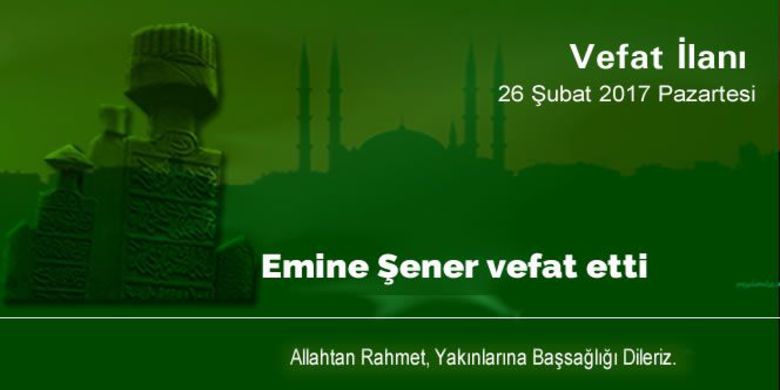 Emine Şener Vefat Etti - Emine Şener vefat etti.
