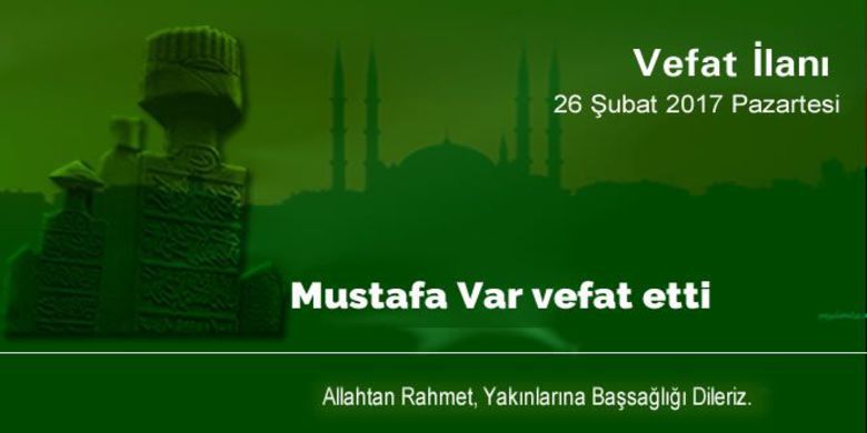 Mustafa Var Vefat Etti. - Mustafa Var vefat etti