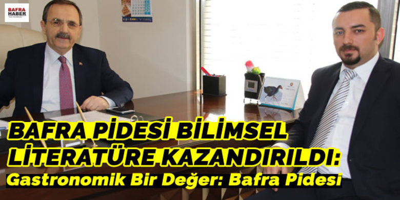 Bafra Pidesi Bilimsel Literatüre Kazandırıldı - Ondokuzmayıs Üniversitesi (OMÜ) Bafra Turizm Meslek Yüksekokulu (MYO) Müdürü Yrd. Doç. Yasin Keleş, Bafra Belediye Başkanı Zihni Şahin`i ziyaret etti.