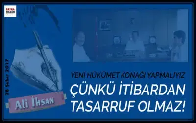 Yeni Hükümet Konağı Yapmalıyız Çünkü İtibardan Tasarruf Olmaz!