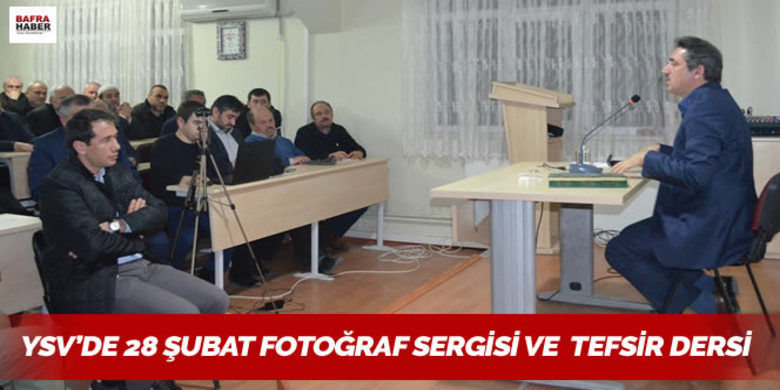 Ysv`de 28 Şubat Fotoğraf Sergisi Tefsir Dersi - Yavuz Selim Vakfı Eğitim Komisyonu tarafından, fotoğraf sergisi ve Tefsir dersi etkinliği düzenlendi.