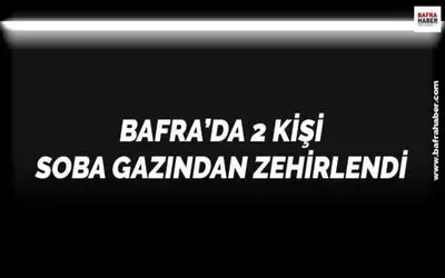 Bafra`da 2 Kişi Soba Gazından Zehirlendi