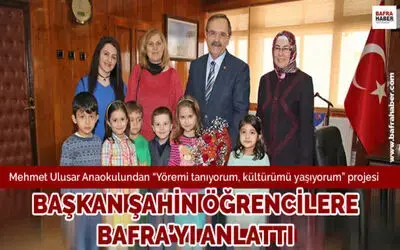 Başkan Şahin Öğrencilere Bafra`ya Anlattı