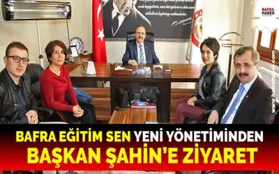 Bafra Eğitim Sen`den Başkan Şahin`e Ziyaret