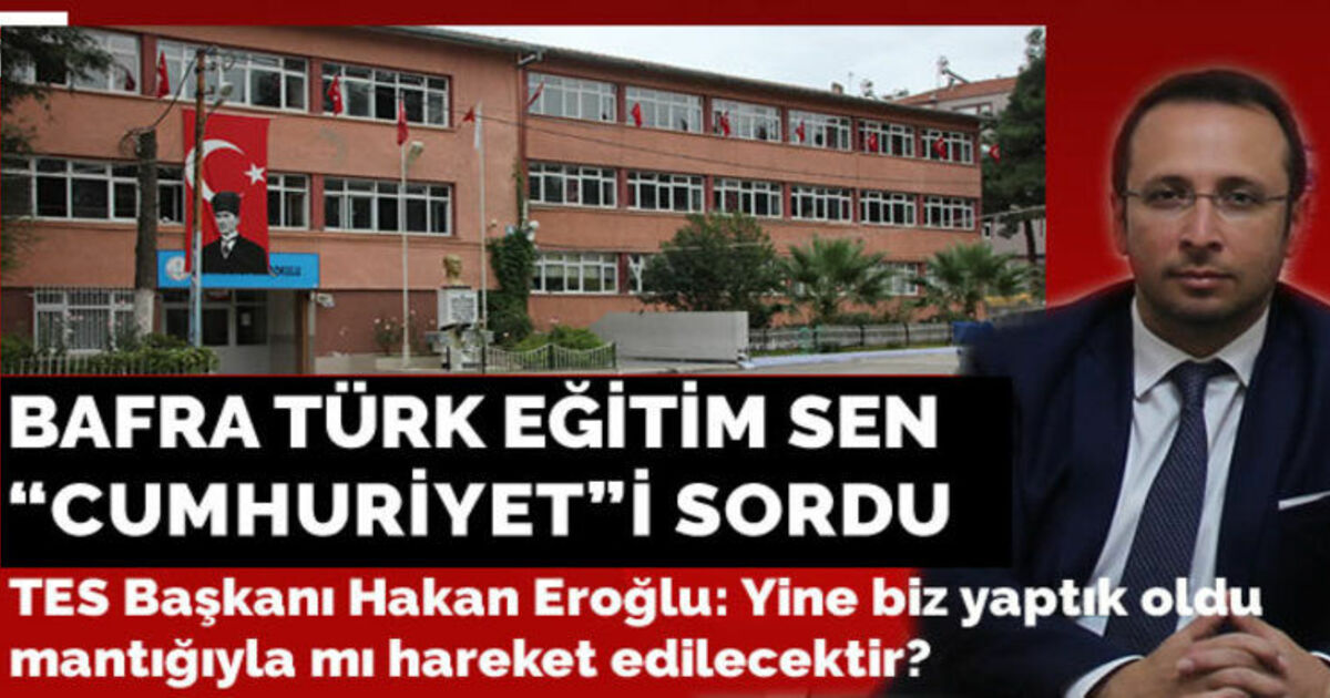 Bafra Türk Eğitim Sen Cumhuriyet Ortaokulunu Sordu