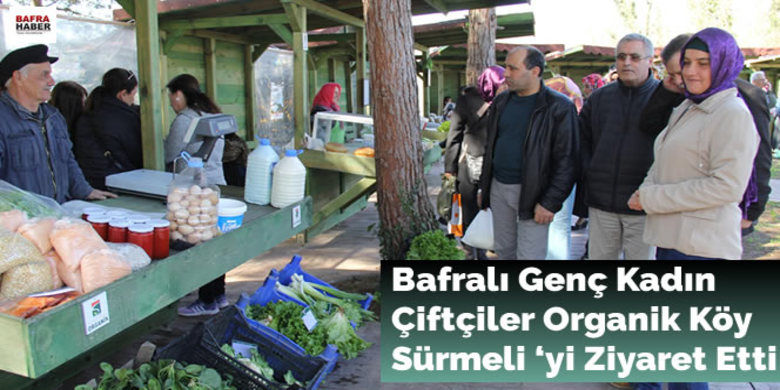 Bafralı Genç Kadın Çiftçiler OrganikKöy Sürmeli `yi Ziyaret Etti - Gıda Tarım ve  Hayvancılık Bakanlığının başlatmış olduğu ``Tarımda Kadın Girişimciliğinin Güçlendirilmesi programı kapsamında  gerçekleştirilen Tarımda Genç Girişimci Kadınlar Güçleniyor projesine katılan 25 kadın çiftçi Organik Köy Sürmeli`yi ziyaret etti.