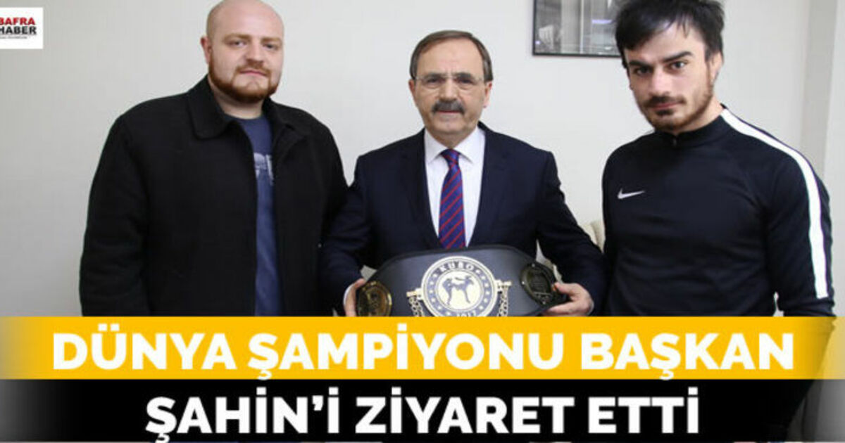 Dünya Şampiyonu Başkan Şahin`i Ziyaret Etti