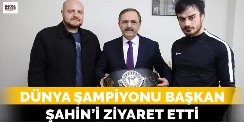 Dünya Şampiyonu Başkan Şahin`i Ziyaret Etti - Dünya Şampiyonu Başkan Şahin`i Ziyaret Etti