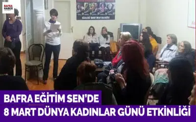Bafra Eğitim Sen`de 8 Mart Dünya Kadınlar Günü Etkinliği