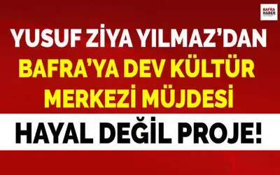 Yusuf Ziya Yılmaz`dan Bafra`ya Dev Kültür Merkezi Müjdesi