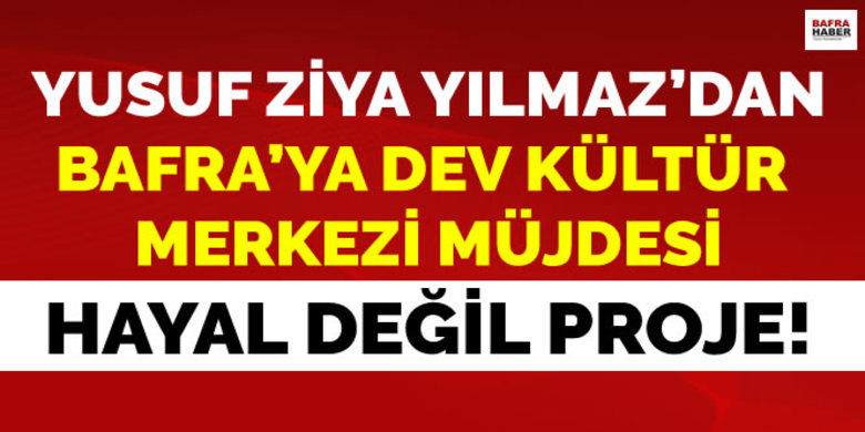 Yusuf Ziya Yılmaz`dan Bafra`yaDev Kültür Merkezi Müjdesi - Samsun Büyükşehir Belediyesinden Bafra`ya Kültür Merkezi müjdesi.