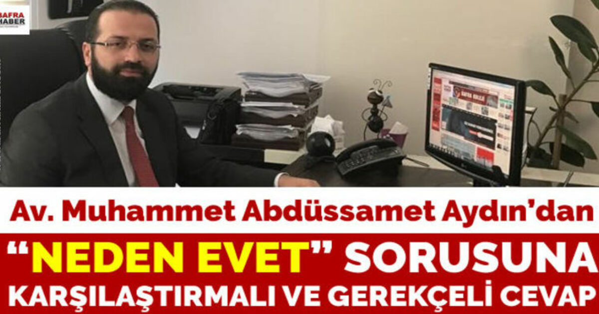Av. Muhammet Abdüssamet Aydın`dan "Neden Evet" Sorusuna Karşılaştırmalı Ve Gerekçeli Cevap
