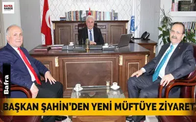 Başkan Şahin`den Yeni Müftüye Ziyaret