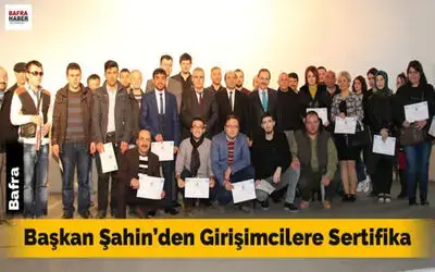 Başkan Şahin`den Girişimcilere Sertifika