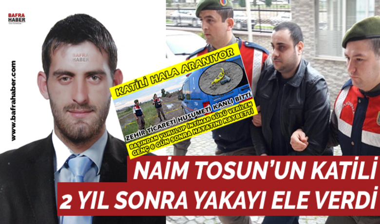 Naim tosun un katili tutuklandi