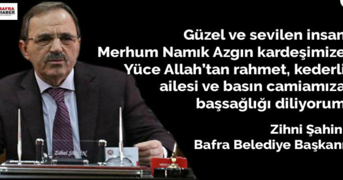 Başkan Şahin`den Gazeteci Namık Azgın İçin Başsağlığı Mesajı