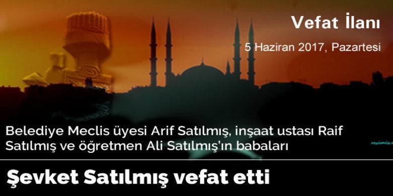 Şevket Satılmış Vefat Etti - Şevket Satılmış vefat etti.