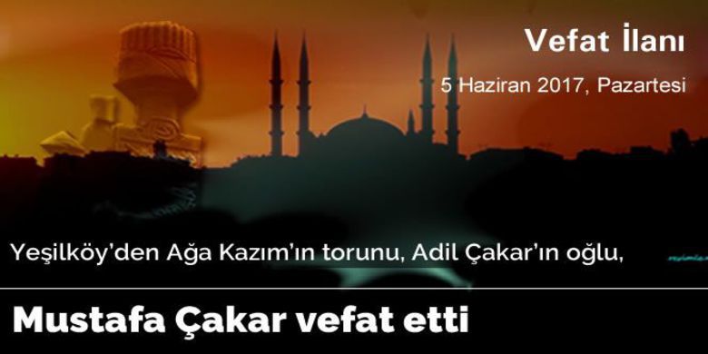Mustafa Çakar Vefat Etti - Mustafa Çakar vefat etti.