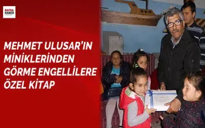 Mehmet Ulusar`ın Miniklerinden Görme Engellilere Özel Kitap
