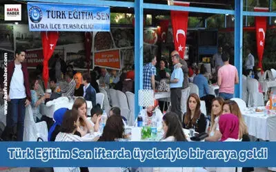 Türk Eğitim Sen İftarda Üyeleriyle Bir Araya Geldi