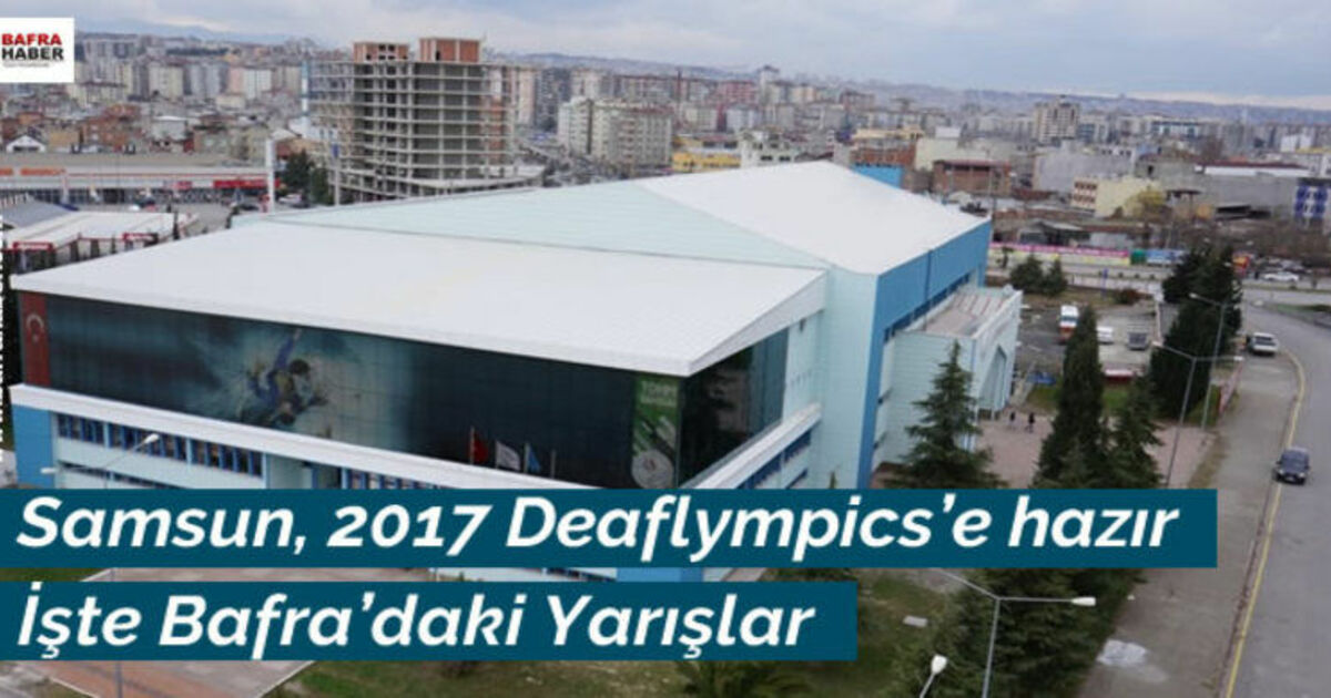 Samsun, 2017 Deaflympics`e Hazır