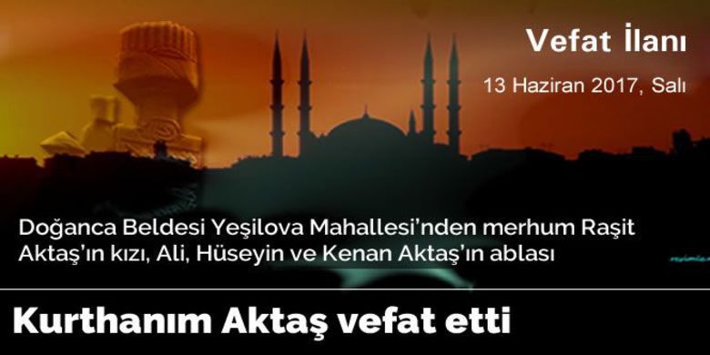Kurthanım Aktaş Vefat Etti. - Kurthanım Aktaş vefat etti