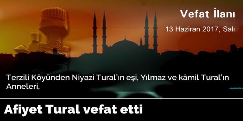 Afiyet Tural Vefat Etti - Afiyet Tural vefat etti.