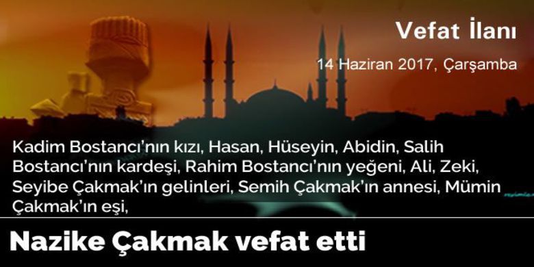 Nazike Çakmak Vefat Etti - Nazike Çakmak vefat etti.