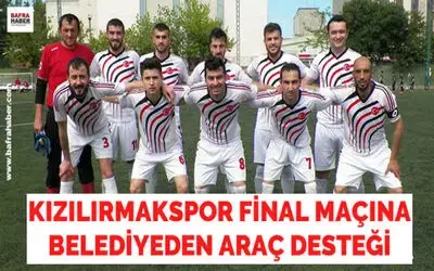 Kızılırmakspor`un Final Maçına Belediyeden Araç Desteği