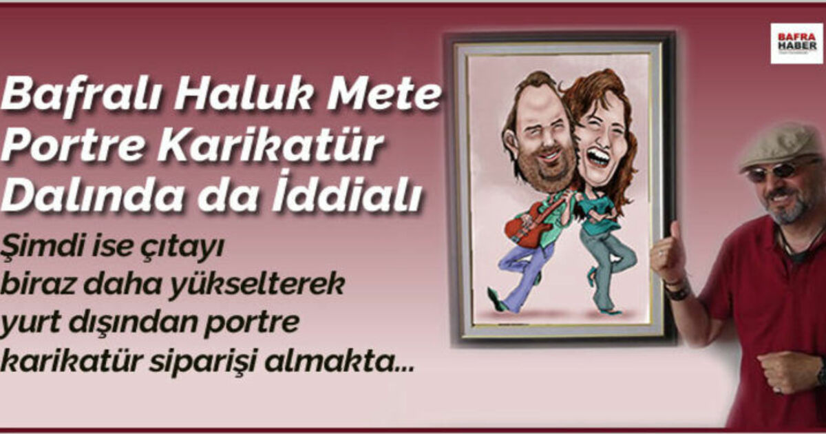 Bafralı Haluk Mete Portre Karikatür Dalında Da İddialı
